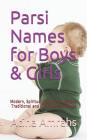 Parsi Names for Boys & Girls: Modern, Spiritual, Familiar, Creative, Traditional and Classic Baby Names By Atina Amrahs Cover Image
