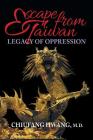 Escape from Taiwan: Legacy of Oppression By Chiufang Hwang Cover Image