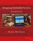 Designing Embedded Systems: Guidebook By Steve McClure Cover Image