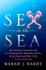 Sex in the Sea: Our Intimate Connection with Sex-Changing Fish, Romantic Lobsters, Kinky Squid, and Other Salty Erotica of the Deep Cover Image