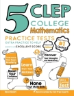 5 CLEP College Mathematics Practice Tests: Extra Practice to Help Achieve an Excellent Score By Reza Nazari Cover Image