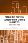 Precarious Youth in Contemporary Graphic Narratives: Young Lives in Crisis (Routledge Advances in Comics Studies) By María Porras Sánchez (Editor), Gerardo Vilches Fuentes (Editor) Cover Image