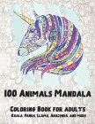 100 Animals Mandala - Coloring Book for adults - Koala, Panda, Llama, Anaconda, and more By Ennis Bird Cover Image