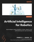 Artificial Intelligence for Robotics - Second Edition: Build intelligent robots using ROS 2, Python, OpenCV, and AI/ML techniques for real-world tasks Cover Image