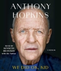 We Did Ok, Kid: A Memoir By Sir Anthony Hopkins, Kenneth Branagh (Read by), Sir Anthony Hopkins (Read by) Cover Image