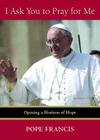 I Ask You to Pray for Me: Opening a Horizon of Hope By Pope Francis Cover Image