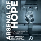 Arsenal of Hope Lib/E: Tactics for Taking on Ptsd, Together By Holly Lorincz, Jen Satterly, Rachel Perry (Read by) Cover Image