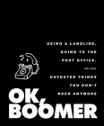 OK, Boomer: Using a Landline, Going to the Post Office, and Other Outdated Things You Don't Need Anymore By Tiller Press Cover Image