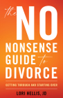 The No-Nonsense Guide to Divorce: Getting Through and Starting Over By Lori A. G. Hellis Cover Image