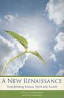 A New Renaissance: Transforming Science, Spirit, and Society By David Lorimer (Editor), Oliver Robinson (Editor) Cover Image