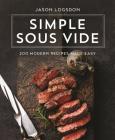 Simple Sous Vide: 200 Modern Recipes Made Easy Cover Image