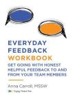 Everyday Feedback Workbook: Get Going With Honest Helpful Feedback To And From Your Team Members By Anna Carroll Cover Image