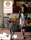A Kitchen in France: A Year of Cooking in My Farmhouse: A Cookbook Cover Image