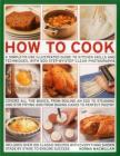 How to Cook: A Simple-To-Use Illustrated Guide to Kitchen Skills and Techniques, with 500 Step-By-Step Clear Photographs By Norma MacMillan Cover Image