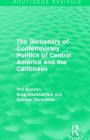 The Dictionary of Contemporary Politics of Central America and the Caribbean (Routledge Revivals: Dictionaries of Contemporary Politics) By Phil Gunson, Greg Chamberlain, Andrew Thompson Cover Image