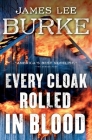 Every Cloak Rolled in Blood (A Holland Family Novel) By James Lee Burke Cover Image