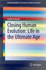 Closing Human Evolution: Life in the Ultimate Age (Springerbriefs in Evolutionary Biology) Cover Image