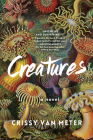 Creatures: A Novel By Crissy Van Meter Cover Image