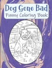 Dog Gone Bad Funny Coloring Book: Hilarious Coloring Book For Adults - Funny Animals Coloring Book - Dog Lover Gift Idea By Kraftingers House Cover Image