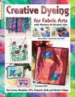 Creative Dyeing for Fabric Arts: With Markers and Alcohol Inks Cover Image
