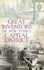 Great Inventors of New York's Capital District By Timothy Starr Cover Image