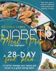 Diabetic Meal Prep For Beginners: The Best Way To Reverse Diabetes With Simple And Healthy Recipes a 28-Day Food Plan To Better Manage Your Issues And By Melinda James Cover Image
