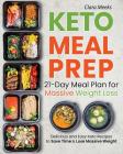 Keto Meal Prep: 21-Day Meal Prep for Massive Weight Loss: Delicious and Easy Keto Recipes to Save Time & Lose Massive Weight Cover Image