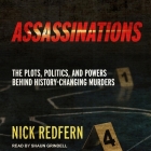 Assassinations Lib/E: The Plots, Politics, and Powers Behind History-Changing Murders By Nick Redfern, Shaun Grindell (Read by) Cover Image