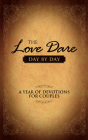The Love Dare Day by Day: A Year of Devotions for Couples By Stephen Kendrick, Alex Kendrick, Tom Parks (Read by) Cover Image