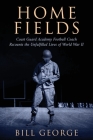 Home Fields: Coast Guard Academy Football Coach Recounts the Unfulfilled Lives of World War II By Bill George Cover Image