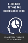 Leadership Actions For Businesses In Crisis: Framework For Rapid Decision-Making: Actions Directed Towards Business Turnaround Cover Image
