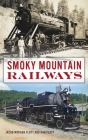 Smoky Mountain Railways By Jacob Morgan Plott, Bob Plott Cover Image