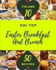 Oh! Top 50 Easter Breakfast And Brunch Recipes Volume 10: A Easter Breakfast And Brunch Cookbook for Your Gathering Cover Image