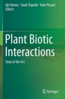 Plant Biotic Interactions: State of the Art By Ajit Varma (Editor), Swati Tripathi (Editor), Ram Prasad (Editor) Cover Image