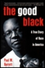 The Good Black: A True Story of Race in America By Paul M. Barrett Cover Image