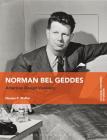 Norman Bel Geddes: American Design Visionary (Cultural Histories of Design) Cover Image