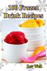100 Frozen Drink Recipes By Lev Well Cover Image