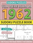 You Were Born In 1962: Sudoku Puzzle Book: Sudoku Puzzle Book For Adults Large Print Sudoku Game Holiday Fun-Easy To Hard Sudoku Puzzles By Muwshin Mawra Publishing Cover Image