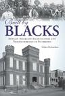 Built by Blacks: African American Architecture and Neighborhoods in Richmond (American Heritage) By Selden Richardson Cover Image