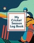 My Cricket Season Log Book: For Players Coaches Outdoor Sports Cover Image