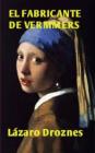 El Fabricante de Vermeers: La increíble historia de Hans van Meegeren, el falsificador de Vermeers By Lázaro Exequiel Droznes Cover Image
