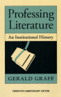 Professing Literature: An Institutional History, Twentieth Anniversary Edition By Gerald Graff Cover Image