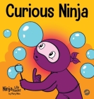 Curious Ninja: A Social Emotional Learning Book For Kids About Battling Boredom and Learning New Things By Mary Nhin, Jelena Stupar (Illustrator) Cover Image