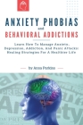 Anxiety Phobias and Behavioral Addictions: Learn How To Manage Anxiety, Depression, Addiction, And Panic Attacks: Healing Strategies For A Healthier L By Anna Parkins Cover Image