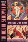 The Divine and the Human By Nikolai Berdyaev, Boris Jakim (Foreword by), R. M. French (Translator) Cover Image