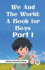 We And The World: A Book For Boys Part I By Juliana Horatia Ewing Cover Image