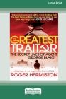 The Greatest Traitor: The Secret Lives of Double Agent George Blake (16pt Large Print Edition) By Roger Hermiston Cover Image