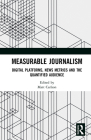 Measurable Journalism: Digital Platforms, News Metrics and the Quantified Audience By Matt Carlson (Editor) Cover Image