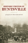 Historic Photos of Huntsville By Jacquelyn Procter Reeves (Text by (Art/Photo Books)) Cover Image