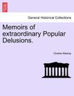 Memoirs of Extraordinary Popular Delusions. By Charles MacKay Cover Image